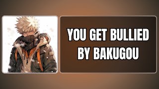 You get bullied by bakugou  Bakugou x listener [upl. by Erreipnaej595]