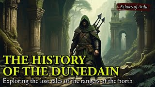 The History of the Dunedain  Exploring the Lost Tales of the Rangers of the North [upl. by Hteazile678]