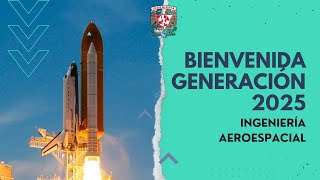 Bienvenida Generación 2025 Ingeniería Aeroespacial FIUNAM [upl. by Ytsirt]