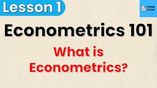 What is Econometrics  Econometrics 101 Lesson 1  Think Econ [upl. by Jackelyn]