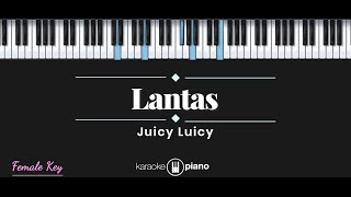 Lantas  Juicy Luicy KARAOKE PIANO  FEMALE KEY [upl. by Joung]