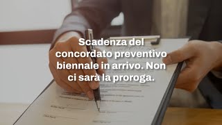 Scadenza del concordato preventivo biennale in arrivo Non ci sarà la proroga [upl. by Idoux]