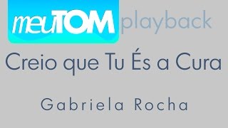 Creio que Tu és a Cura  Gabriela Rocha  TOM PARA HOMENS  Playback download [upl. by Nylatsyrc]