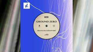 Ground Zero  GRooVeLiNe SeSSioN 047 [upl. by Euqinue887]