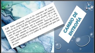 Cambio de entropía en un sistema de refrigeración  EJERCICIO 729 TERMODINÁMICA DE CELGEL 7MA ED [upl. by Russia957]