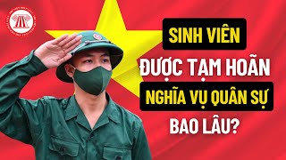 Sinh Viên Được Tạm Hoãn Nghĩa Vụ Quân Sự Bao Lâu  THƯ VIỆN PHÁP LUẬT [upl. by Aneeg]