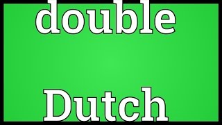 Double Dutch Meaning [upl. by Flight557]