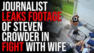 Journalist LEAKS FOOTAGE Of Steven Crowder In Fight With Wife DISGUSTING JOURNALISM [upl. by Gnanmos]