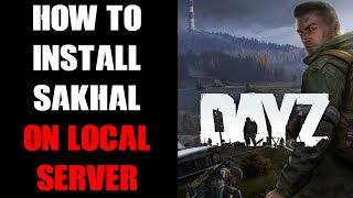 How To Install amp Change DayZ Local PC Server To Run Sakhal For Testing Single Player amp Videos [upl. by Sanfo669]