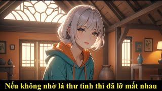 Truyện Full  Nếu không có lá thư tình thì đã lỡ mất nhau  Vũ Lâm Rì Viu [upl. by Ridan]