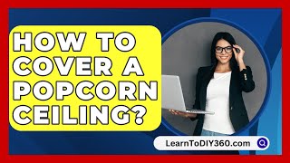 How To Cover A Popcorn Ceiling  LearnToDIY360com [upl. by Muhcan314]