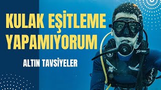 Dalışta Kulak Eşitleme Yapamıyorum  Altın Tavsiyeler [upl. by Rekoob]