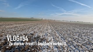 VLOG54 Zu starker Frost Grubbern vorbei [upl. by Adnorehs343]