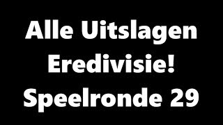 Alle Uitslagen  Eredivisie Speelronde 29 [upl. by Ahseket]