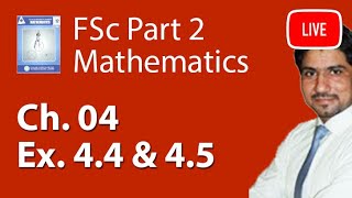 2nd Year Maths Ch 4 Exercise 44 And 45  FSc Maths Book 2 Ch 4 Live Lecture [upl. by Nekcerb]