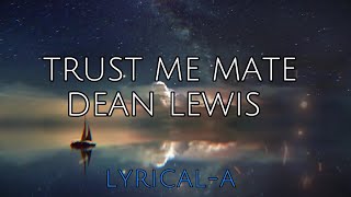 Trust Me Mate  DeanLewis Clean  Lyrics  LYRICALAmusic [upl. by Evangelia]