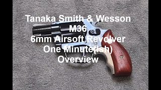 Tanaka M36 6mm Airsoft Revolver One Minuteish Overview [upl. by Shaylyn]