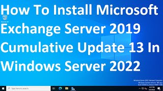 How To Install Microsoft Exchange Server 2019 Cumulative Update 13 In Windows Server 2022 [upl. by Eladnwahs]