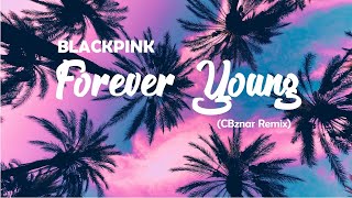 BLACKPINK  Forever Young CBznar Remix [upl. by Neeron]