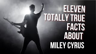 11 Totally True Facts about Miley Cyrus [upl. by Hayarahs]