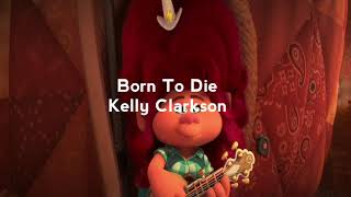 Kelly Clarkson  Born to Die LyricsFrom Trolls World Tour [upl. by Manbahs]