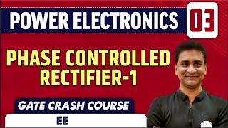 Power Electronics 03  Phase Controlled Rectifier1  EE amp IN  GATE Crash Course [upl. by Nomelihp]