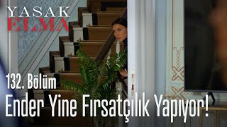 Ender yine fırsatçılık yapıyor  Yasak Elma 132 Bölüm [upl. by Nuhsyar]