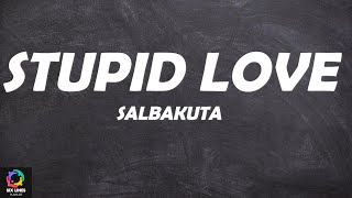 Salbakuta  Stupid Love Lyrics [upl. by Ynattir]