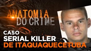 ANATOMIA DO CRIME  SERIAL KILLER DE ITAQUAQUECETUBA [upl. by Purdum408]