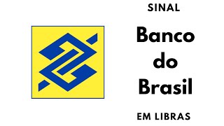 BANCO DO BRASIL Sinal atual  SINAL em LIBRAS  Ed Libras [upl. by Maryann]