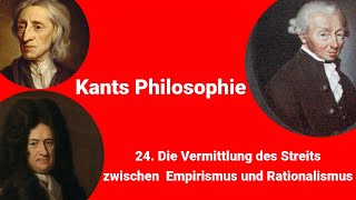 Kants Philosophie  Die Vermittlung des Streits zwischen Empirimus und Rationalismus [upl. by Culley]