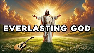 Everlasting God  Prayer Song  Healing Music  Trust God [upl. by Iahs]