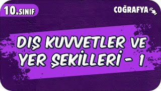 Dış Kuvvetler ve Yer Şekilleri  1  10Sınıf Coğrafya 2025 [upl. by Tfat499]