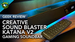 Geek Review Creative Sound Blaster KATANA V2 Gaming Soundbar  An RGBinfused Audio Beast [upl. by Yatnuahs]