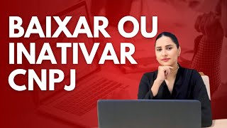 BAIXAR OU INATIVAR O CNPJ QUAL A MELHOR OPÇÃO [upl. by Obel]