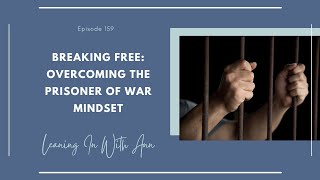 Breaking Free Overcoming the Prisoner of War Mindset [upl. by Douville931]