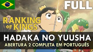 RANKING OF KINGS  Abertura 2 Completa em Português Hadaka no Yuusha  MigMusic [upl. by Woo]