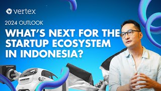 2024 Outlook Whats Next for the Startup Ecosystem in Indonesia [upl. by Pierre]