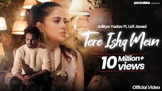 Tere Ishq Mein  Official Video  Tu Laut aa  Aditya Yadav  Urfi Javed  Idiotic Media [upl. by Haye]