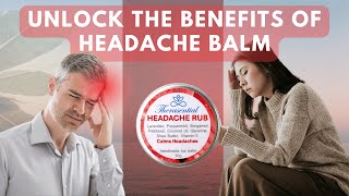 The Ultimate Benefit Guide for Headache Balm [upl. by Lucita]