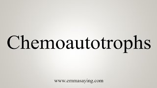 How To Say Chemoautotrophs [upl. by Ilujna]