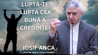 IOSIF ANCA  LUPTATE LUPTA CEA BUNA A CREDINTEI [upl. by Cornwall]