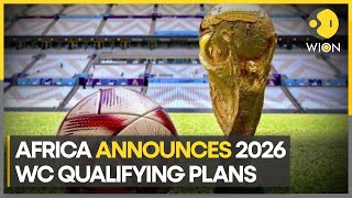 Africa reveals 2026 FIFA World Cup qualifying format  Latest News  WION [upl. by Orabla]