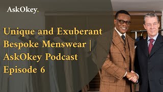 Unique and Exuberant Bespoke Menswear  AskOkey Podcast Episode 6 [upl. by Kciredohr679]