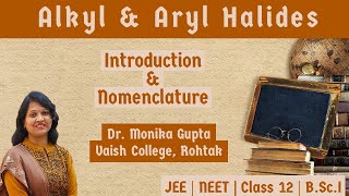 Alkyl amp Aryl Halides 01  Introduction amp Nomenclature By Dr Monika Gupta [upl. by Imrots3]