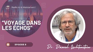 Épisode 8  quotVoyage Dans Les Échosquot avec le DrDaniel Lichtenstein [upl. by Kenaz]