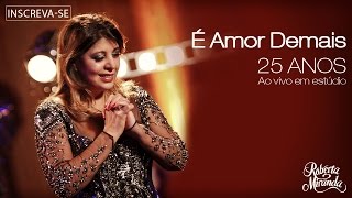 Roberta Miranda  É Amor Demais  DVD 25 anos Ao vivo em estúdio Vídeo Oficial [upl. by Eitak]