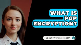 What Is PGP Encryption  SecurityFirstCorpcom [upl. by Aneryc990]