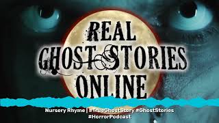 Nursery Rhyme  TrueGhostStory GhostStories HorrorPodcast  Real Ghost Stories Online [upl. by Jariah]