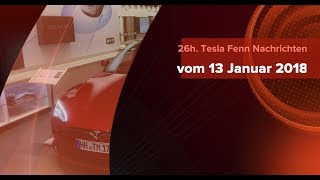 26h Tesla Fenn Nachrichten vom 13 Januar 2018 [upl. by Uwkuhceki]